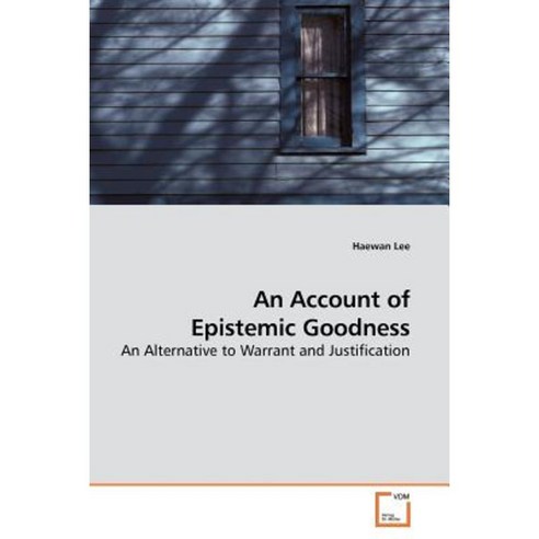 An Account of Epistemic Goodness Paperback, VDM Verlag