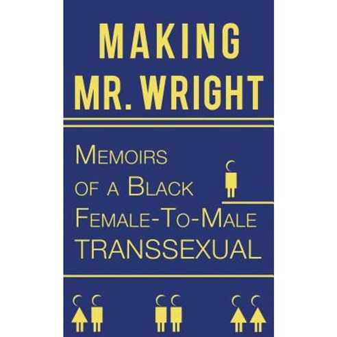 Making Mr. Wright: Memoirs of a Black Female-To-Male Transsexual Paperback, Balboa Press