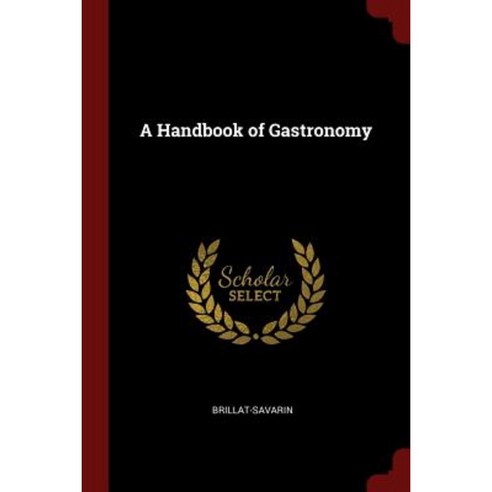 A Handbook of Gastronomy Paperback, Andesite Press