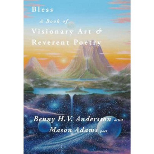Bless: A Book of Visionary Art and Reverent Poetry Paperback, Mason Adams