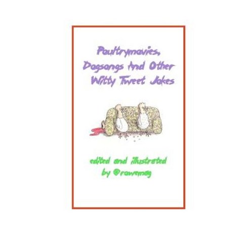 Poultrymovies Dogsongs and Other Witty Tweet Jokes Paperback, Createspace Independent Publishing Platform
