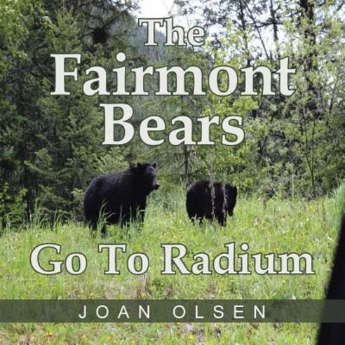 The Fairmont Bears Go to Radium Paperback, Authorhouse