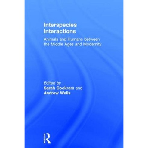 Interspecies Interactions: Animals and Humans Between the Middle Ages and Modernity Hardcover, Routledge