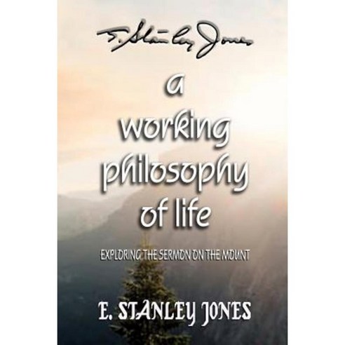 A Working Philosophy of Life: Exploring the Sermon on the Mount Paperback, Createspace Independent Publishing Platform