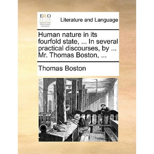 Human Nature in Its Fourfold State ... in Several Practical Discourses by ... Mr. Thomas Boston ... Paperback, Gale Ecco, Print Editions