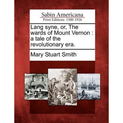 Lang Syne Or the Wards of Mount Vernon: A Tale of the Revolutionary Era. Paperback, Gale Ecco, Sabin Americana