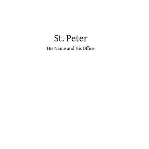 St. Peter: His Name and His Office Paperback, Createspace