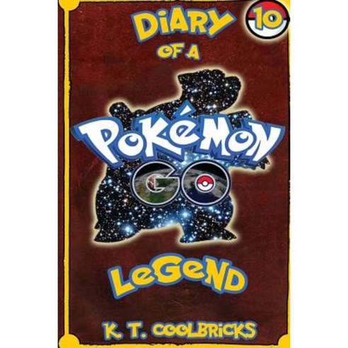 Diary of a Pokemon Go Legend: 10 Paperback, Createspace Independent Publishing Platform
