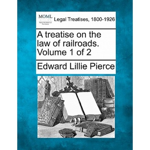 A Treatise on the Law of Railroads. Volume 1 of 2 Paperback, Gale Ecco, Making of Modern Law