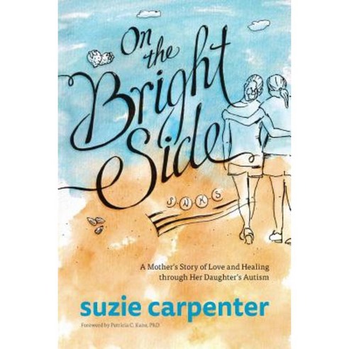 On the Bright Side: A Mother''s Story of Love and Healing Through Her Daughter''s Autism Paperback, Rtc Publishing
