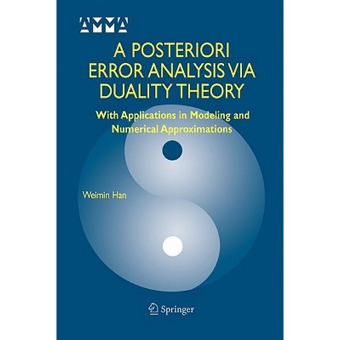 A Posteriori Error Analysis Via Duality Theory: With Applications in Modeling and Numerical Approximations Paperback, Springer