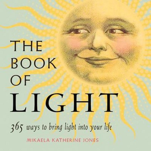 The Book of Light: 365 Ways to Bring Light Into Your Life Paperback ...