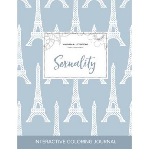Adult Coloring Journal: Sexuality (Mandala Illustrations Eiffel Tower) Paperback, Adult Coloring Journal Press