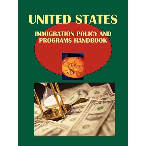 Us Immigration Policy and Programs Handbook Volume 1 Basic Information and Legislation Paperback, International Business Publications, USA