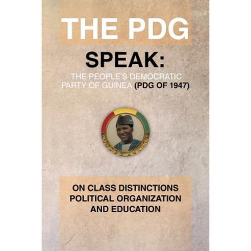 The Pdg (of 1947) (Parti Democratique de Guinea) Speak: On Class ...