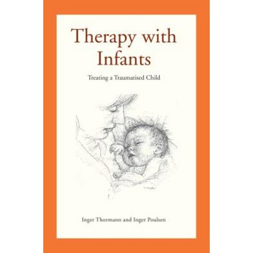 Therapy with Infants: Treating a Traumatised Child Paperback, Karnac Books
