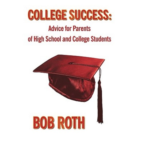 College Success: Advice for Parents of High School and College Students Hardcover, Authorhouse