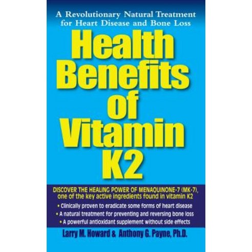 Health Benefits of Vitamin K2: A Revolutionary Natural Treatment for Heart Disease and Bone Loss Paperback, Basic Health Publications