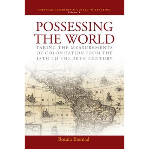 Possessing the World: Taking the Measurements of Colonisation from the 18th to the 20th Century Hardcover, Berghahn Books