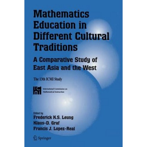 Mathematics Education in Different Cultural Traditions- A Comparative Study of East Asia and the West: The 13th ICMI Study Paperback, Springer