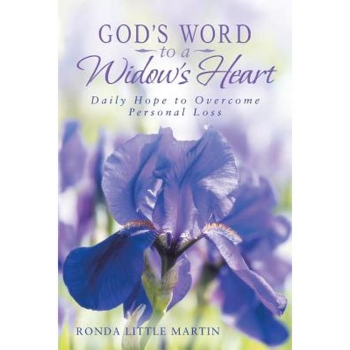 God''s Word to a Widow''s Heart: Daily Hope to Overcome Personal Loss Paperback, WestBow Press