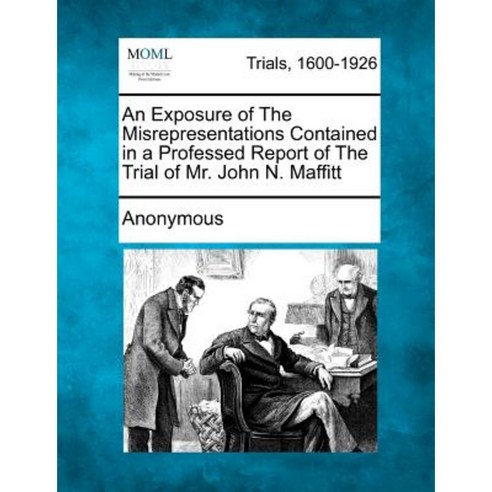 An Exposure of the Misrepresentations Contained in a Professed Report of the Trial of Mr. John N. Maffitt Paperback, Gale, Making of Modern Law