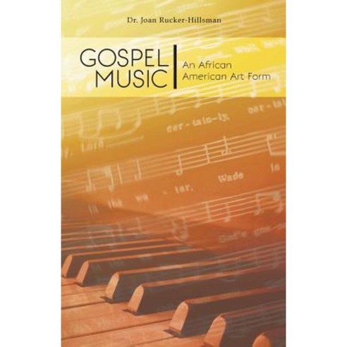 Gospel Music: An African American Art Form Paperback, FriesenPress