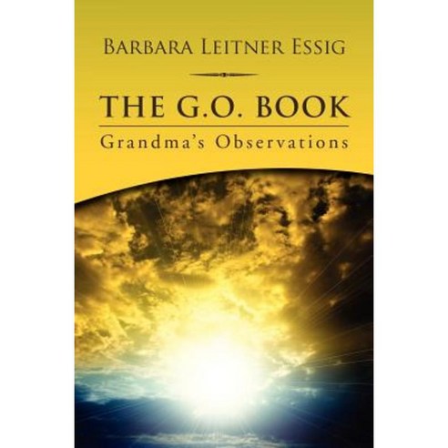 The G.O. Book: Grandma''s Observations Paperback, Xlibris Corporation