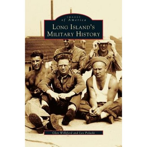 Long Island''s Military History Hardcover, Arcadia Publishing Library Editions