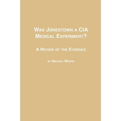 Was Jonestown a CIA Medical Experiment? a Review of the Evidence Paperback, Em Texts