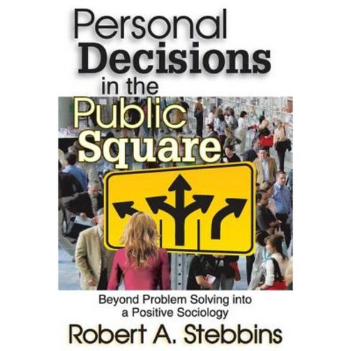 Personal Decisions in the Public Square: Beyond Problem Solving Into a Positive Sociology Paperback, Routledge