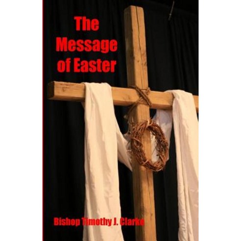 The Message of Easter Paperback, Createspace Independent Publishing Platform