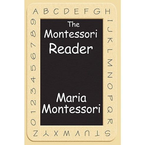 The Montessori Reader: The Montessori Method Dr. Montessori''s Own Handbook the Absorbent Mind Paperback, Wilder Publications