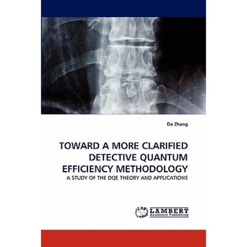 Toward a More Clarified Detective Quantum Efficiency Methodology Paperback, LAP Lambert Academic Publishing