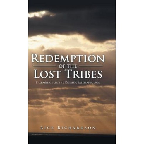 Redemption of the Lost Tribes: Preparing for the Coming Messianic Age Hardcover, Trafford Publishing
