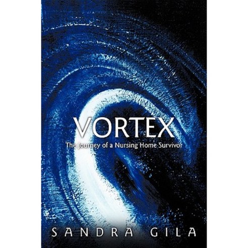 Vortex: The Journey of a Nursing Home Survivor Hardcover, Authorhouse