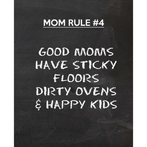 Good Moms Have Sticky Floors Dirty Ovens & Happy Kids Paperback, Createspace Independent Publishing Platform