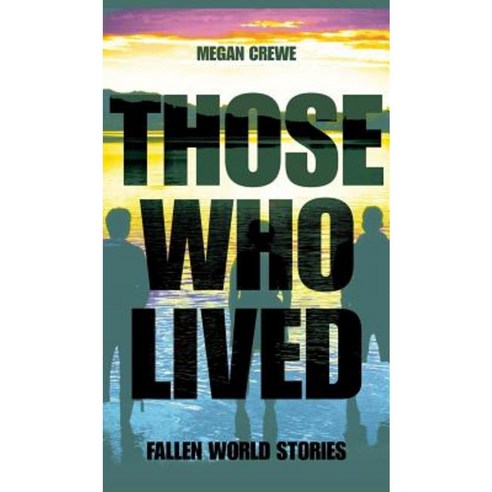 Those Who Lived: Fallen World Stories Hardcover, Crewe Morris Creative Inc