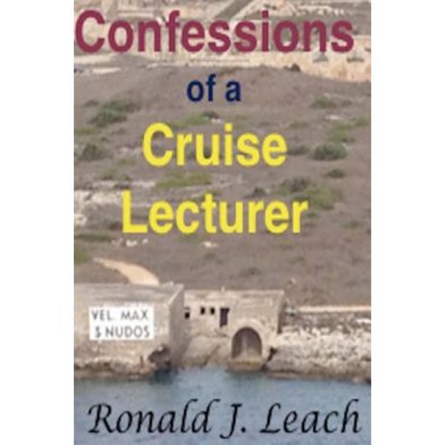 Confessions of a Cruise Lecturer: Large Print Edition Paperback, Createspace Independent Publishing Platform