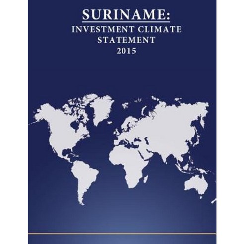 Suriname: Investment Climate Statement 2015 Paperback, Createspace Independent Publishing Platform