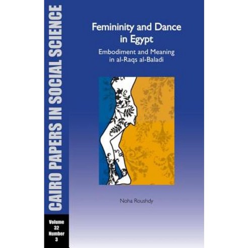 Femininity and Dance in Egypt: Embodiment and Meaning in Al-Raqs Al-Baladi Paperback, American University in Cairo Press