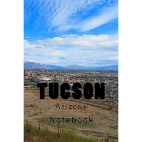 Tucson Arizona: Notebook Paperback, Createspace Independent Publishing ...