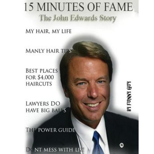 15 Minutes of Fame: The John Edwards Story Paperback, Createspace Independent Publishing Platform