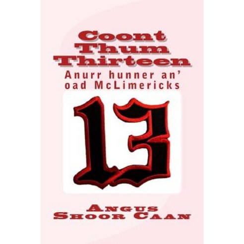 Coont Thum Thirteen: Anurr Hunner An'' Oad McLimericks Paperback, Createspace Independent Publishing Platform