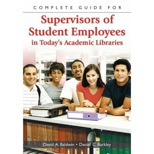 Complete Guide for Supervisors of Student Employees in Today''s Academic Libraries Paperback, Libraries Unlimited