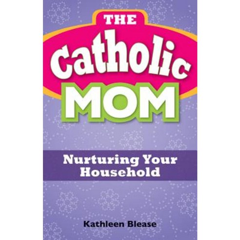 The Catholic Mom: Nurturing Your Household Paperback, Liguori Publications