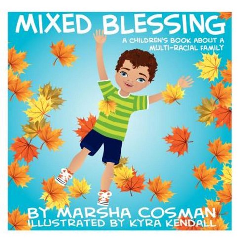 Mixed Blessing: A Children''s Book about a Multi-Racial Family Paperback, Createspace Independent Publishing Platform