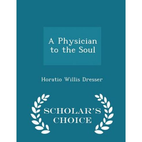A Physician to the Soul - Scholar''s Choice Edition Paperback
