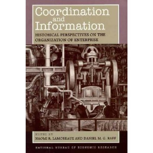 Coordination and Information: Historical Perspectives on the Organization of Enterprise Paperback, University of Chicago Press