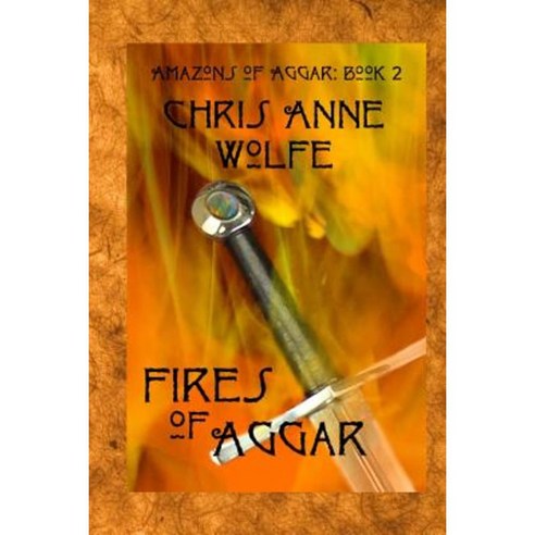 Fires of Aggar: Amazons of Aggar Book 2 Paperback, Createspace Independent Publishing Platform